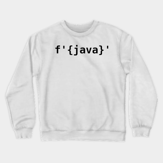 Python > Java F-Strings Crewneck Sweatshirt by encodedshirts